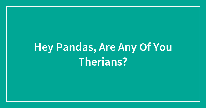 Hey Pandas, Are Any Of You Therians? (Closed)