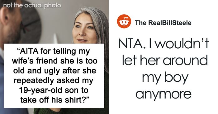 45+ Y.O. Woman Keeps Hitting On Friend’s 19 Y.O. Son, Gets A Harsh Reality Check From His Dad