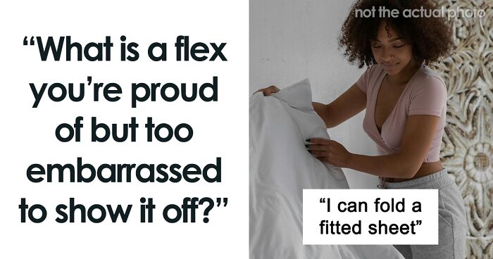 41 People Share Their Biggest Flexes They Don't Really Talk About