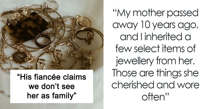 Man’s Fiancée Of 2 Years Feels Entitled To Family’s Heirloom Jewelry, SIL Shuts Her Down