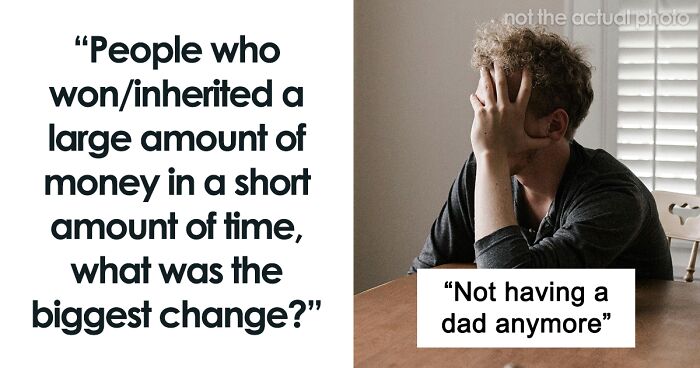 43 People Share What Getting A Lot Of Money Changed For Them