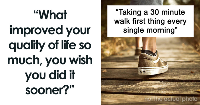 “I’ve Never Felt Better”: 82 Small Things That Drastically Improved People’s Lives