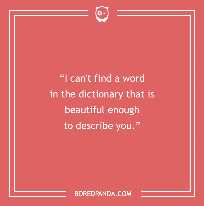 Cute Rizz Line - “I can't find a word in the dictionary that is beautiful enough to describe you.”