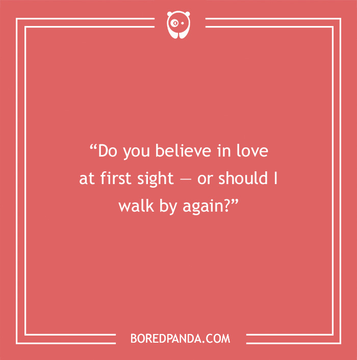 Smooth Rizz Line - “Do you believe in love at first sight — or should I walk by again?”