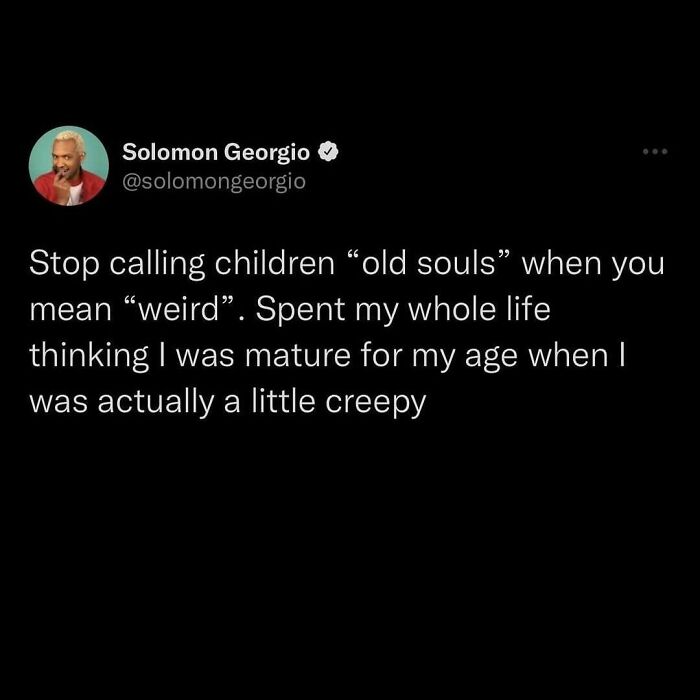 Millennial meme about being called an "old soul" instead of "weird," highlighting relatable childhood experiences.