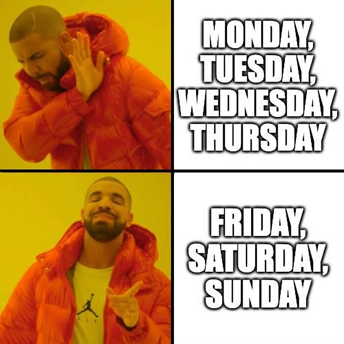 Monday, Tuesday, Wednesday, Friday, Saturday - a meme featuring Drake that represents the feeling of Friday.