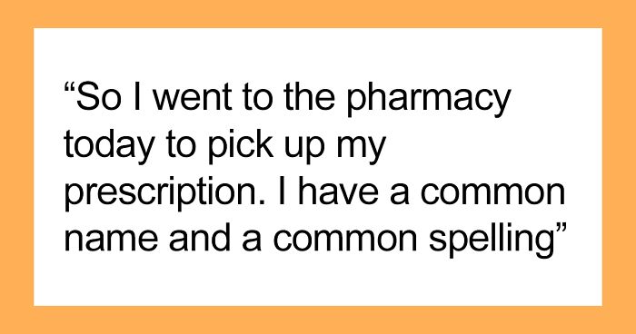 Woman Is Amazed That Her Common Name With Normal Spelling Irks Pharmacist