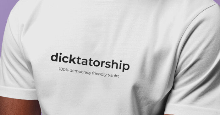 I Created A 100% Democracy Friendly T-Shirt To Fight Dictators With Humor