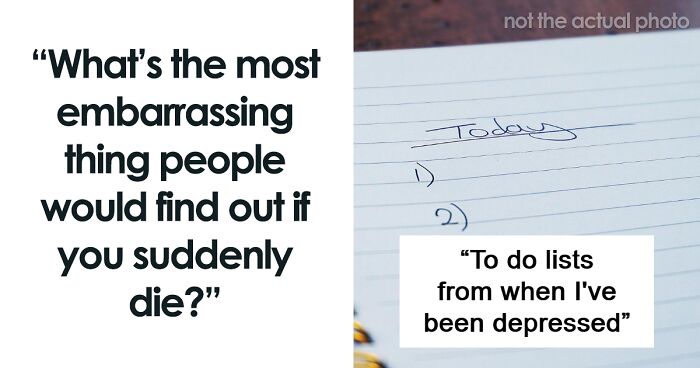 41 People Open Up About Embarrassing Things Others Would Find Out If They Died