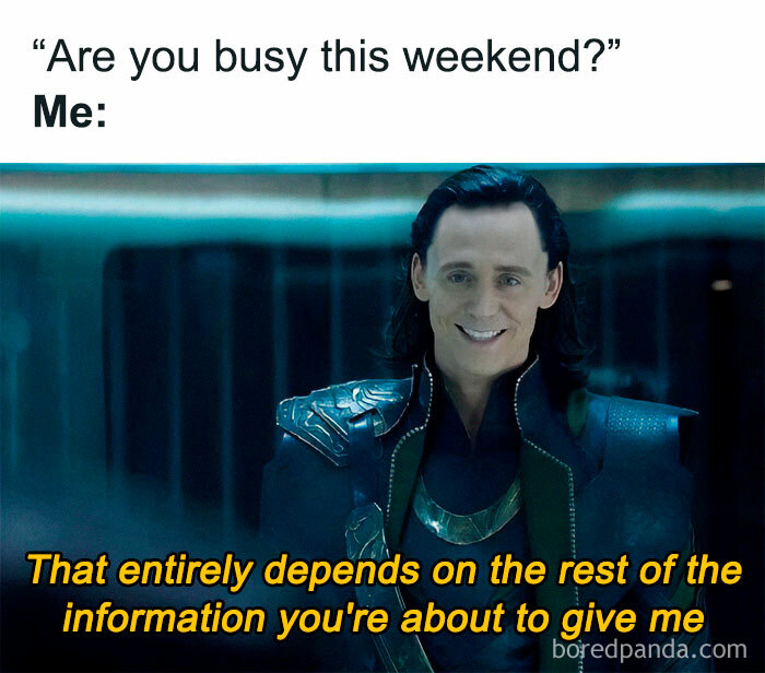 Busy this weekend? Loki asnwering: Depends on the info you're about to give me.
