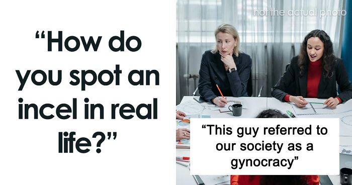 Women Describe How To Spot An Incel In The Wild, Here Are 40 Of The Most Spot-On Answers