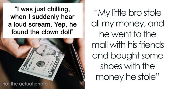 Person Uses Brother’s Biggest Fear To Get Back At Him For Stealing Money From Them