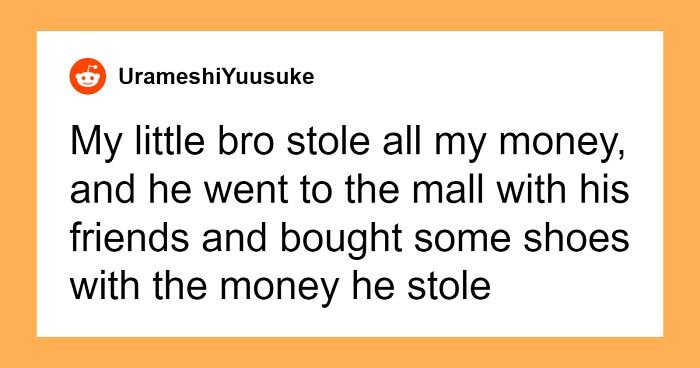 Brother Refuses To Apologize For Stealing From Sibling, Gets His Biggest Fear Used Against Him