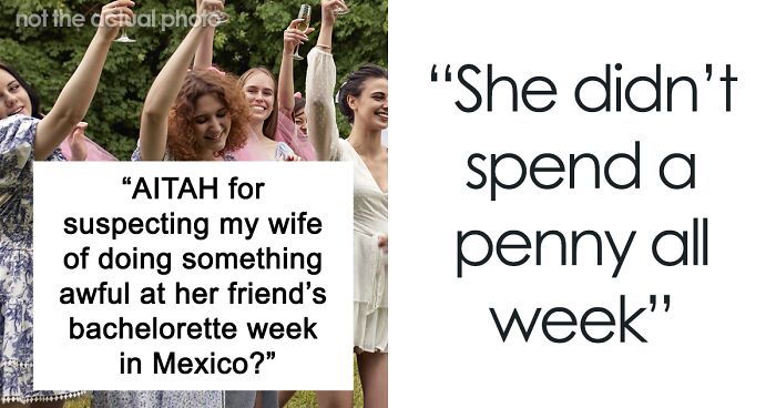 Man Suspects Wife Is Hiding Something After Going Radio Silent Over Friend's Bachelorette Week