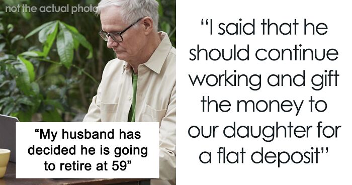 Man Is Ready To Retire At 59, Wife Thinks He’s Being Selfish As Their Daughter Still Rents