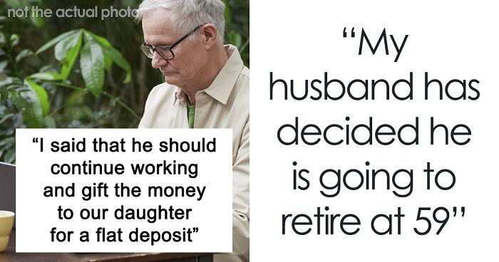 Man Decides To Retire Early, Wife Thinks He Should Work More To Help Out Their Daughter