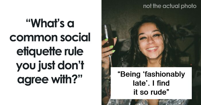 “Being ‘Fashionably’ Late”: 50 Social Etiquette Rules People Are Giving A Hard Pass