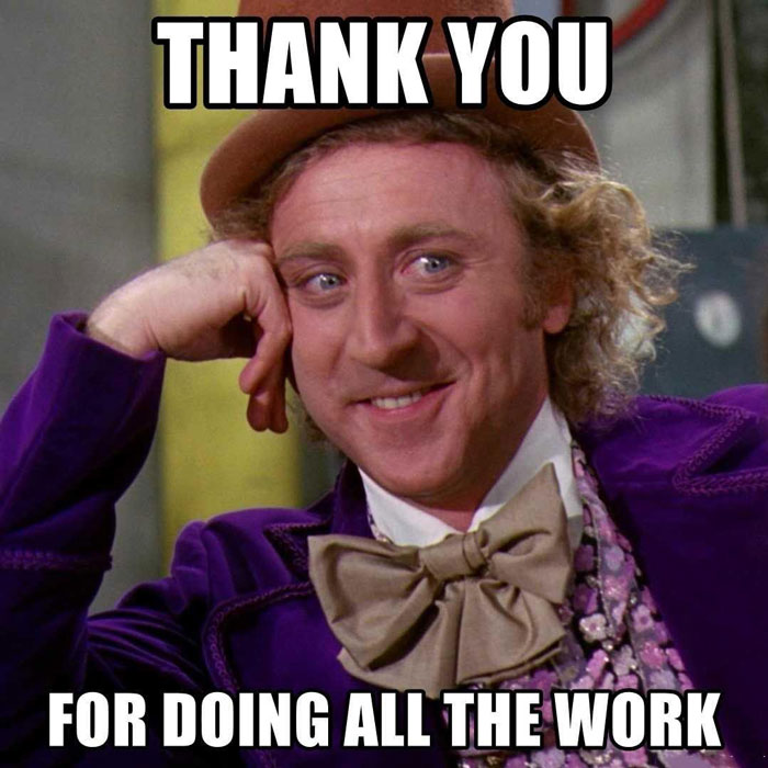 A meme featuring Willy Wonka with a sarcastic expression, captioned "Thank You for Doing All the Work," humorously conveying sarcasm and insincerity.