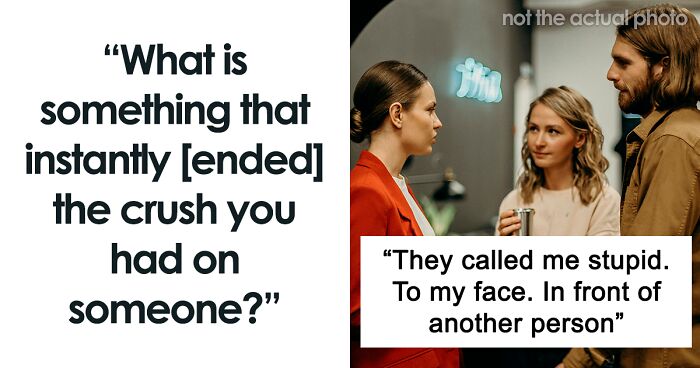 People Were Asked What Made Them Lose Interest In Their Crush (65Answers)