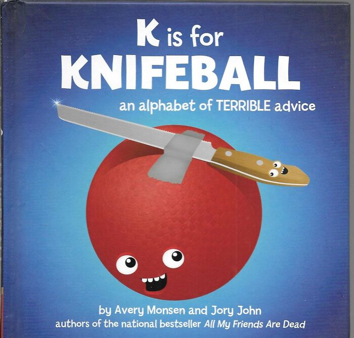 Think The Abcs Are Just For Kids? " K Is For Knifeball: An Alphabet Of Terrible Advice" Will Make You Reconsider