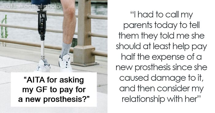 Man Demands GF Pay Him $7K For The Prosthetic Leg She Broke When She Tried To Hide It From Him