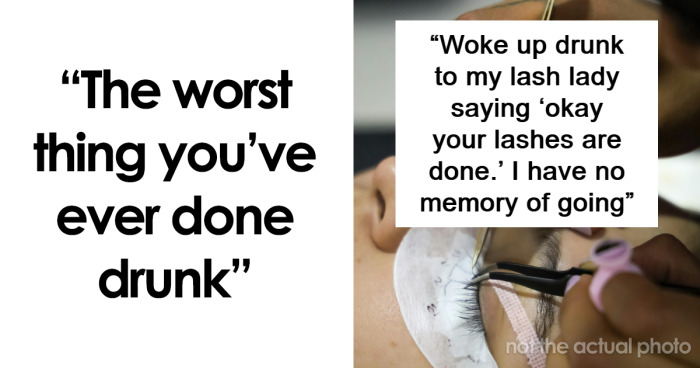 Woman Asks For People’s Drunken Stories To Make Her Feel Better, Here Are 84 Of The Wildest