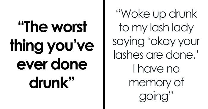 84 Hilarious Situations People Got Themselves Into While Drunk