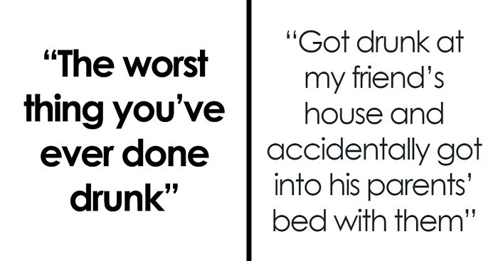 “Got Into His Parents’ Bed With Them”: 84 People Share Their Unhinged Drunken Stories