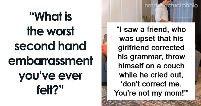 60 Stories Of Second-Hand Embarrassment That People Will Probably Never Forget 