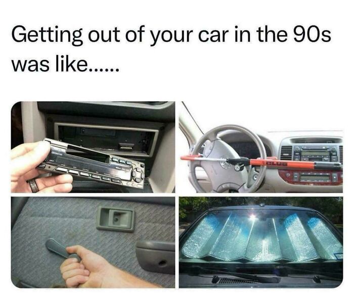 Your Car In The 90’s. Don’t Forget To Take Your Radio And Secure The Steering Wheel!