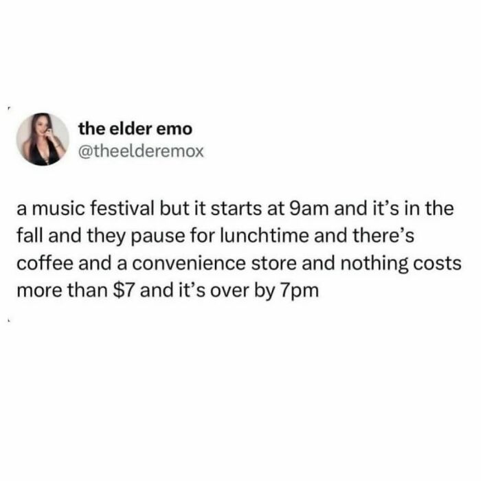 Millennial meme about a perfect music festival with a 9am start, lunch break, and low-cost items, ending by 7pm.