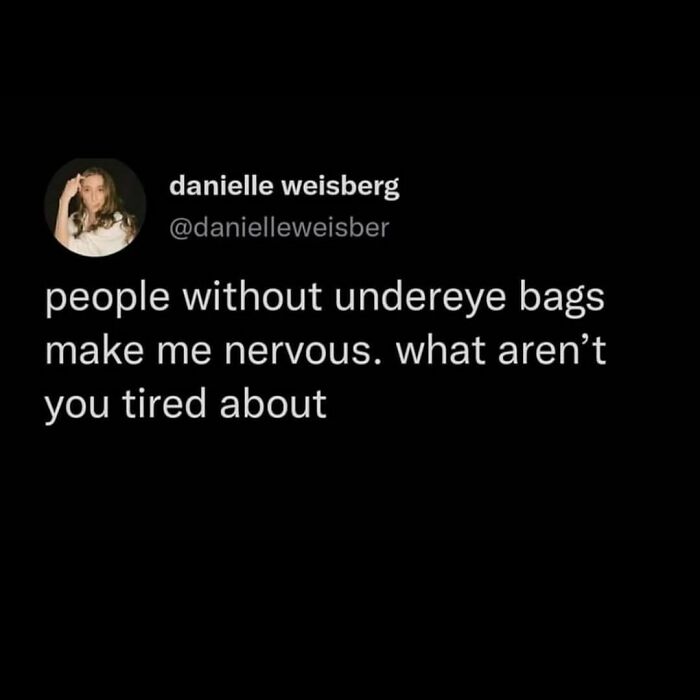 Millennial meme about undereye bags, expressing humor about tiredness and anxiety.