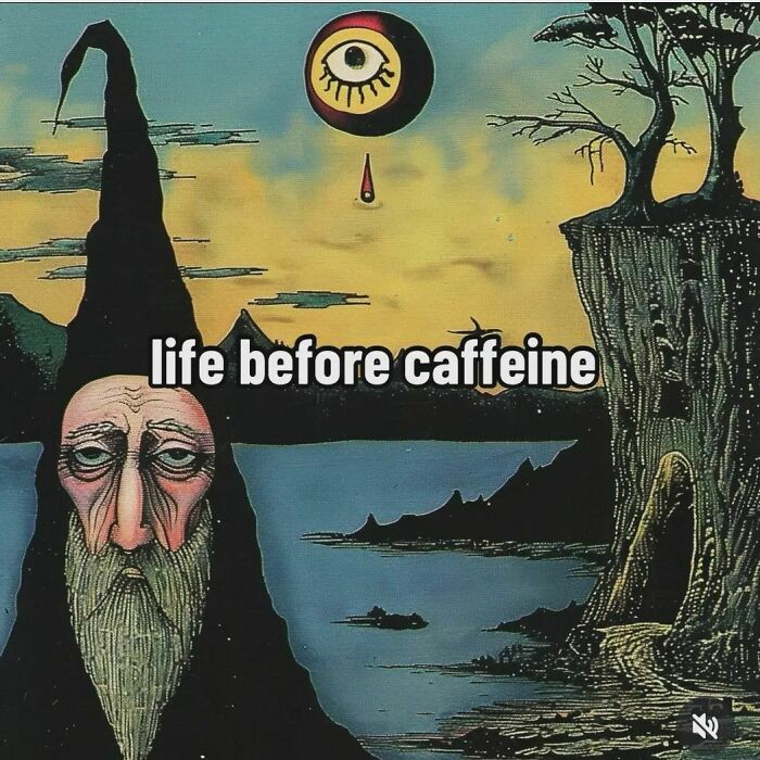 Eerie surreal art meme text: "life before caffeine" with a wizard and floating eye.