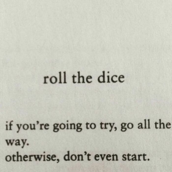 Go All The Way. -Charles Bukowski