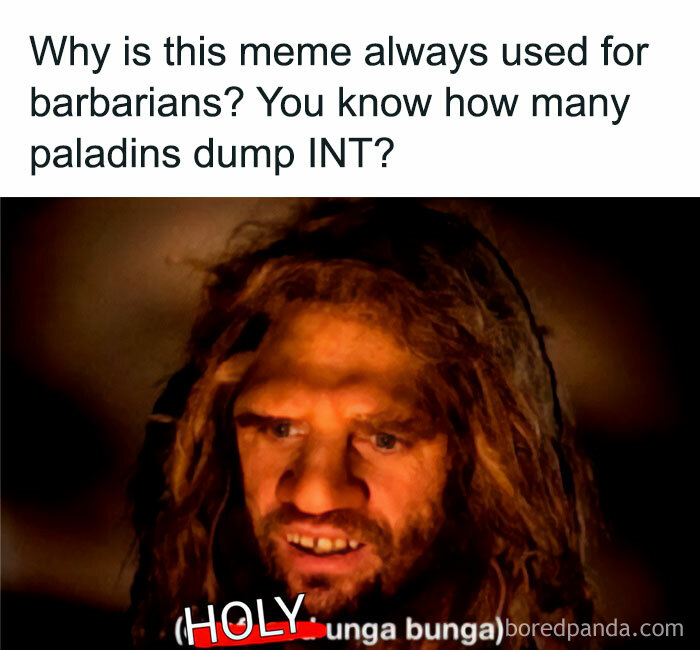 A DnD meme featuring an image of a Neanderthal-like character with a bewildered expression. The text above the image reads, "Why is this meme always used for barbarians? You know how many paladins dump INT?" The text below the image has the word "HOLY" edited in red over the original "Oonga boonga," humorously implying a paladin's low intelligence. The meme pokes fun at the stereotype of low intelligence among certain D&D classes.