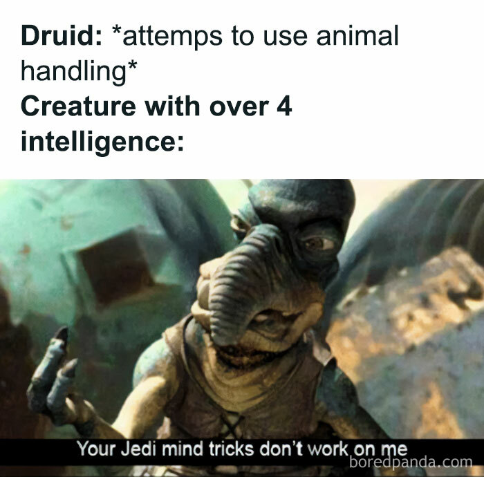 A DnD meme featuring an image of Watto from "Star Wars" with the caption, "Your Jedi mind tricks don't work on me." The text above the image reads, "Druid: attempts to use animal handling Creature with over 4 intelligence:" The meme humorously depicts a creature resisting a Druid's animal handling attempt due to its higher intelligence.