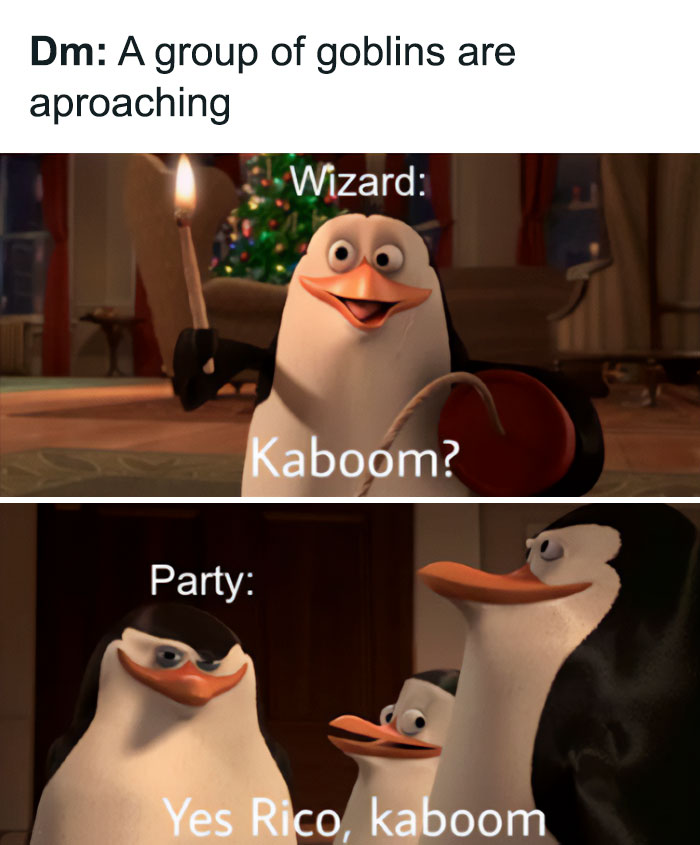 A DnD meme featuring characters from "Madagascar." The text at the top reads, "DM: A group of goblins are approaching." The first image shows a penguin holding a dynamite stick, labeled "Wizard," with the caption, "Kaboom?" The second image shows other penguins, labeled "Party," with the caption, "Yes Rico, kaboom." The meme humorously depicts a wizard's eagerness to use explosive spells against enemies in a D&D game.