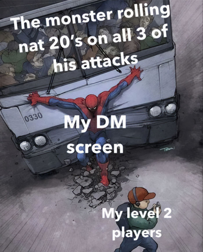 A DnD meme featuring an image of Spider-Man stopping a bus. The text at the top reads, "The monster rolling nat 20's on all 3 of his attacks." The text over Spider-Man reads, "My DM screen," and the text over a child character in the bottom right corner reads, "My level 2 players." The meme humorously illustrates the DM's effort to protect low-level players from powerful attacks in a D&D game.