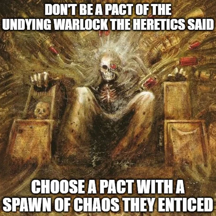 A DnD meme featuring a chaotic, skeletal figure with glowing red eyes seated on a throne-like structure surrounded by dark, ominous elements. The text above the image reads, "Don't be a Pact of the Undying Warlock the heretics said." The text below the image reads, "Choose a pact with a spawn of chaos they enticed." The meme humorously highlights the risks of choosing certain warlock pacts in D&D.