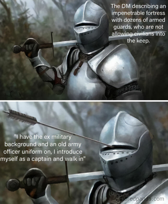 A DnD meme featuring two panels of a knight with an arrow through the eye slit of their helmet. The text in the first panel reads, "The DM describing an impenetrable fortress with dozens of armed guards, who are not allowing civilians into the keep." The text in the second panel reads, "'I have the ex-military background and an old army officer uniform on, I introduce myself as a captain and walk in.'" The meme humorously illustrates a player's creative solution to bypass a heavily guarded fortress in a D&D game.