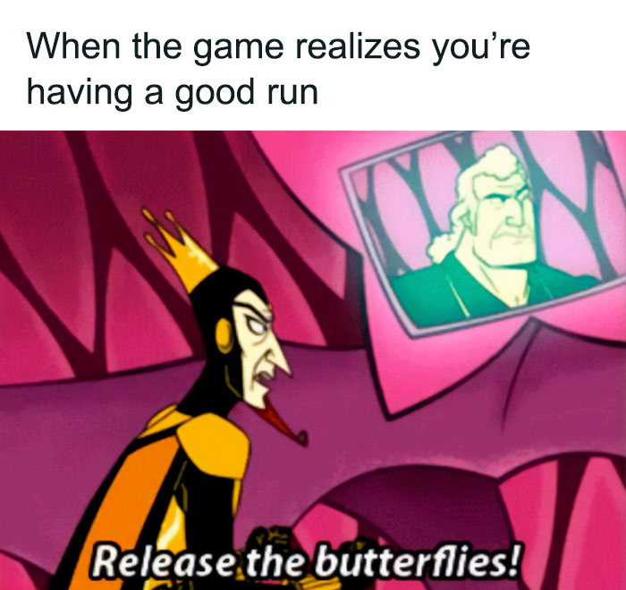 A DnD meme featuring a cartoon villain in a dramatic pose, pointing and shouting "Release the butterflies!" as he looks at a screen with another character. The text above the image reads, "When the game realizes you’re having a good run."