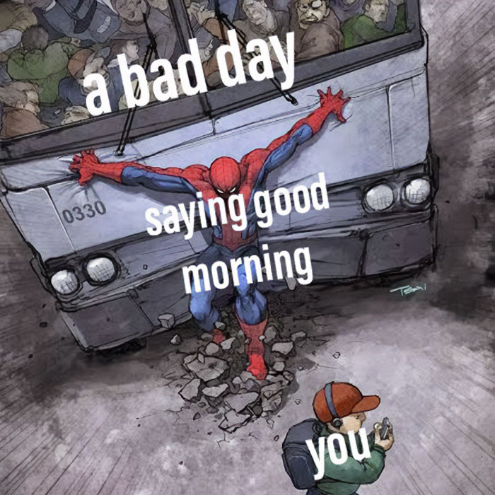 Spider-Man holding back a bus with "a bad day," "saying good morning," and "you" meme text for a funny morning theme.