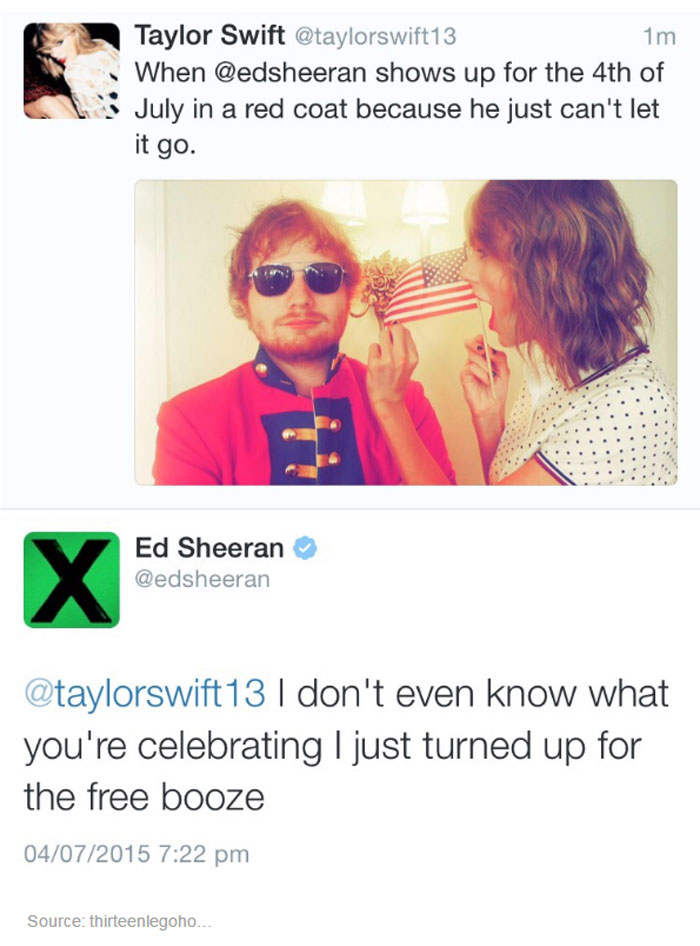 A Taylor Swift meme featuring a humorous Twitter exchange between Taylor Swift and Ed Sheeran. The top part shows a tweet from Taylor Swift (@taylorswift13) with a photo of Ed Sheeran wearing a red coat and sunglasses, holding a small American flag. The tweet reads, "When @edsheeran shows up for the 4th of July in a red coat because he just can't let it go." Below this is Ed Sheeran's (@edsheeran) reply, which reads, "@taylorswift13 I don't even know what you're celebrating I just turned up for the free booze."