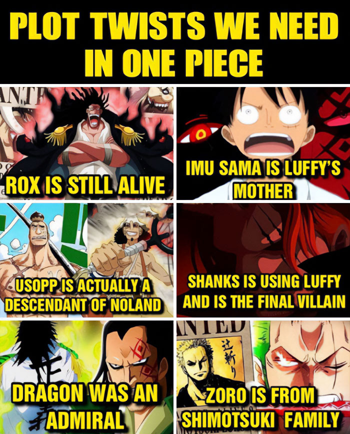 A one piece meme titled "Plot Twists We Need in One Piece" featuring six images with accompanying text. The top left shows Rocks D. Xebec with the text, "Rox is still alive." The top right depicts a shocked Luffy with the text, "Imu Sama is Luffy's mother." The middle left shows Usopp with Mont Blanc Noland with the text, "Usopp is actually a descendant of Noland." The middle right features Shanks with glowing eyes, labeled "Shanks is using Luffy and is the final villain." The bottom left shows Dragon with the text, "Dragon was an admiral." The bottom right depicts Zoro with the text, "Zoro is from Shimotsuki family."