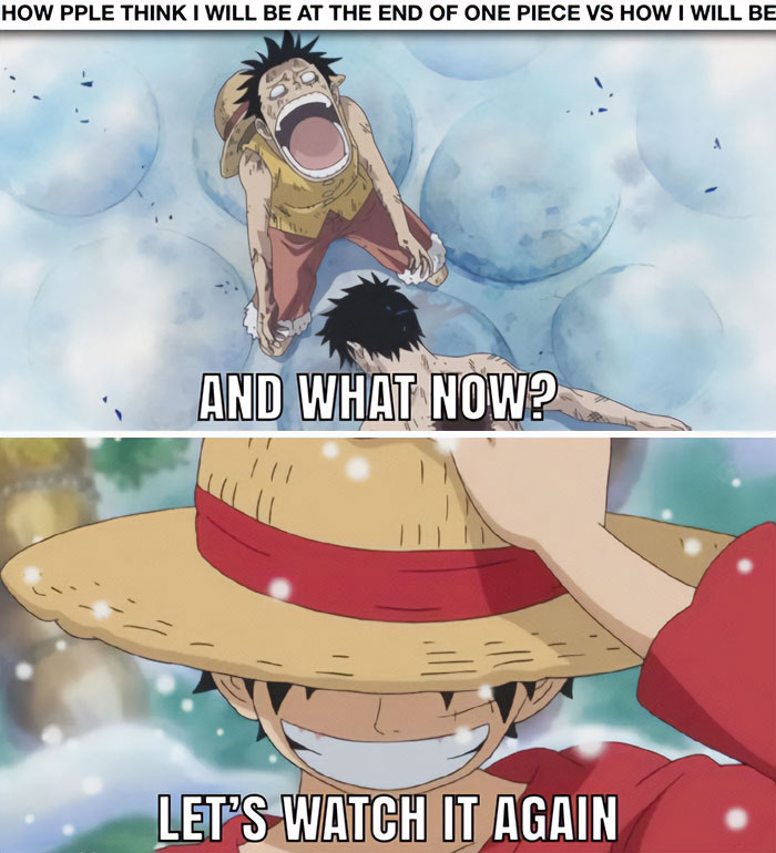 A one piece meme in two panels. The top panel shows Luffy crying on the ground, looking distressed. The text above reads, "How people think I will be at the end of One Piece," and below, "And what now?" The bottom panel features Luffy with a big smile, adjusting his straw hat. The text reads, "Let's watch it again."