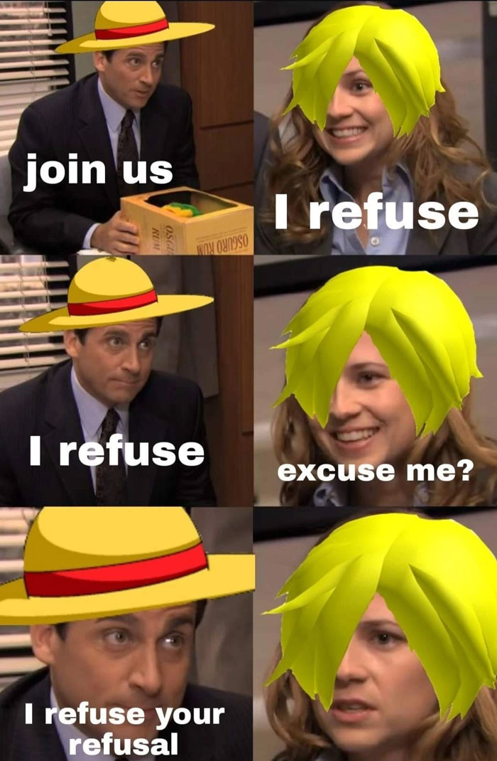 A one piece meme with characters from "The Office" edited to have One Piece hairstyles. The first panel shows Michael Scott with Luffy's straw hat, saying "join us." The second panel features Pam with Sanji's hair, replying "I refuse." The third panel has Michael repeating "I refuse," while the fourth panel shows Pam saying, "excuse me?" The fifth panel shows Michael with Luffy's hat again, saying, "I refuse your refusal," while Pam looks surprised with Sanji's hair.