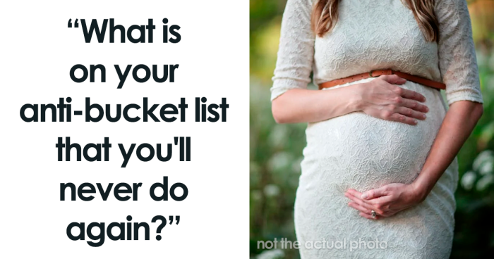 91 “Anti-Bucket List” Things These Folks Would Never Do Again