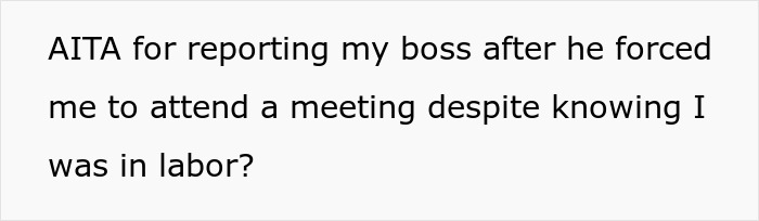 Woman Reports Boss To HR After He Forces Her To Go To Meeting During Labor, Coworkers Hate Her