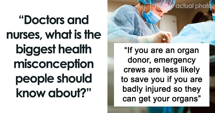 Medical Professionals Share The 63 Misconceptions About Healthcare That They Hate The Most