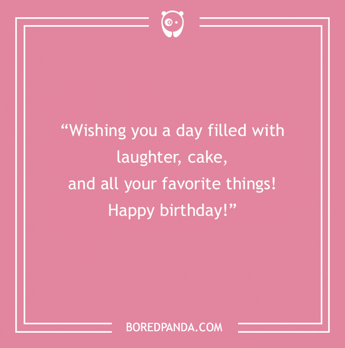 Happy Birthday card. Pink background with text on it “Wishing you a day filled with laughter, cake, and all your favorite things! Happy birthday!”